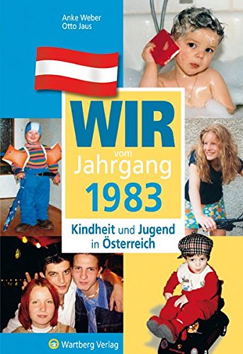 Wir vom Jahrgang 1983 - Kindheit und Jugend in Österreich: Geschenkbuch zum 41. Geburtstag - Jahrgangsbuch mit Geschichten, Fotos und Erinnerungen mitten aus dem Alltag (Jahrgangsbände Österreich)