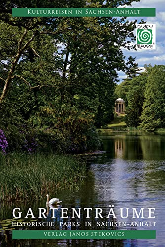 Gartenträume: Historische Parks in Sachsen-Anhalt (Kulturreisen in Sachsen-Anhalt)