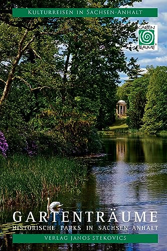 Gartenträume: Historische Parks in Sachsen-Anhalt (Kulturreisen in Sachsen-Anhalt)