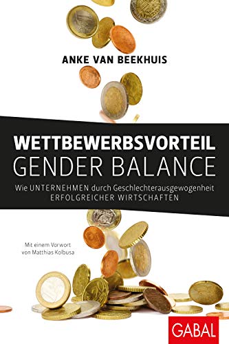 Wettbewerbsvorteil Gender Balance: Wie Unternehmen durch Geschlechterausgewogenheit erfolgreicher wirtschaften (Dein Business) von GABAL Verlag GmbH