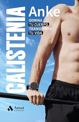 Calistenia: Domina tu cuerpo, transforma tu vida von Amat Editorial