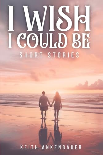 I Wish I Could Be: Short Stories von American Book Publisher