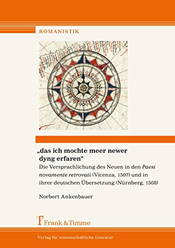 ""das ich mochte meer newer dyng erfaren"": Die Versprachlichung des Neuen in den Paesi novamente retrovati (1507) und in ihrer deutschen Übersetzung ... Übersetzung (Nürnberg, 1508) (Romanistik)