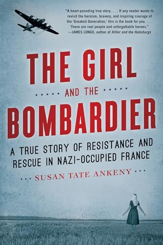 Girl and the Bombardier: A True Story of Resistance and Rescue in Nazi-Occupied France