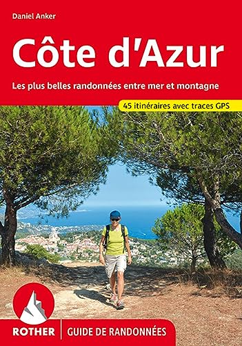 Côte d'Azur (francais): Les plus belles randonnées entre mer et montagne. 45 itinéraires. Avec traces GPS. (Rother Guide de randonnées)