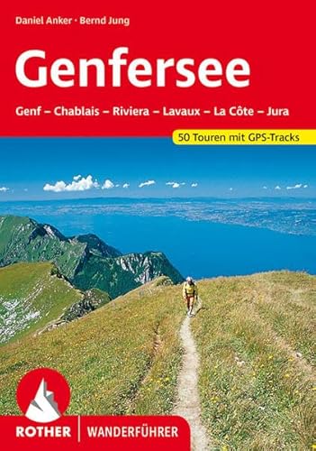 Rund um den Genfer See: Genf - Chablais - Riviera - Lavaux - La Cote - Jura. 50 Touren: Genf - Chablais - Riviera - Lavaux - La Cote - Jura. 50 Touren mit GPS-Tracks (Rother Wanderführer)