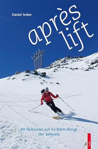 aprés lift: 49 Skitouren auf EX-Bahn-Berge der Schweiz
