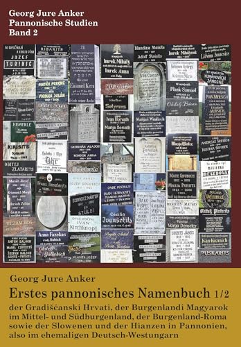 Erstes pannonisches Namenbuch, Buch 1/2: der Gradišćanski Hrvati, der Burgenlandi Magyarok im Mittel- und Südburgenland, der Burgenland-Roma sowie der ... also im ehemaligen Deutsch-Westungarn