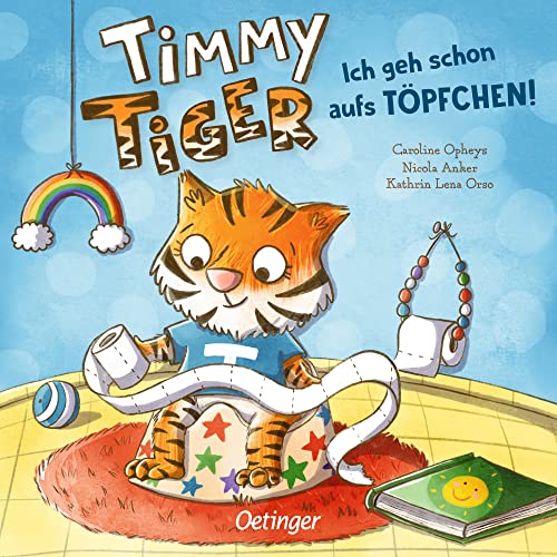 Timmy Tiger. Ich geh schon aufs Töpfchen!: Hilfreiches Pappbilderbuch zum Sauberwerden ab 2 Jahren von Oetinger