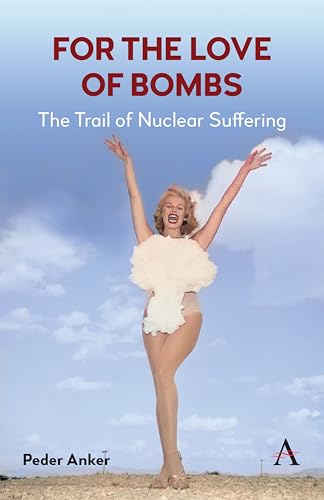 For The Love of Bombs: The Trail of Nuclear Suffering von Anthem Press