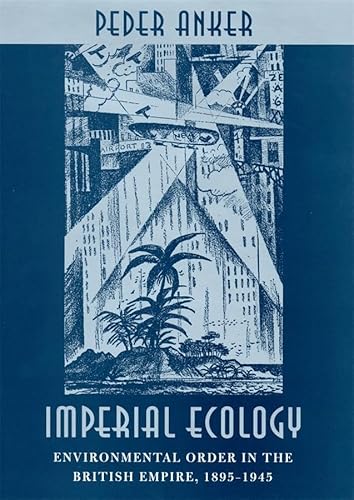 Imperial Ecology - Environmental Order in the British Empire 1895-1945