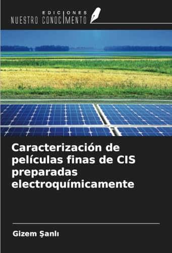 Caracterización de películas finas de CIS preparadas electroquímicamente von Ediciones Nuestro Conocimiento