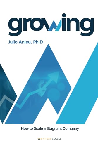 Growing (English Edition): How to Scale a Stagnant Company von Barker Publishing LLC