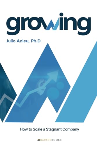 Growing (English Edition): How to Scale a Stagnant Company von Barker Publishing LLC