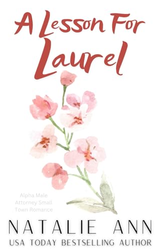 A Lesson For Laurel: Alpha Male Attorney Small Town Romance (Blossoms, Band 13) von Independently published
