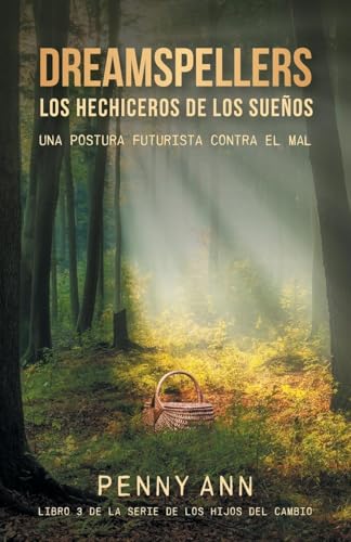 Dreamspellers: Los Hechiceros De Los Sueños: Una Postura Futurista Contra El Mal (La Serie de los Hijos del Cambio) von FriesenPress