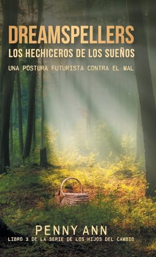 Dreamspellers: Los Hechiceros De Los Sueños: Una Postura Futurista Contra El Mal (La Serie de los Hijos del Cambio) von FriesenPress