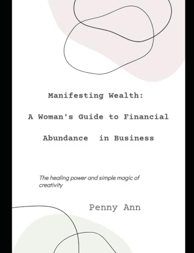 Manifesting Wealth: A Women's Guide to Financial Abundance in Business (Manifestation by Penny Ann) von Independently published
