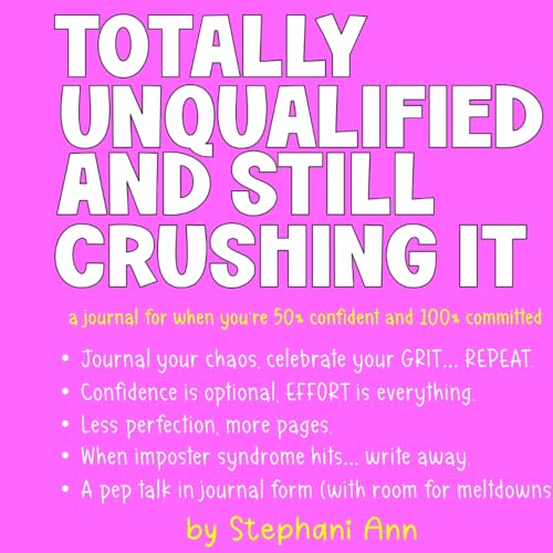 Totally Unqualified and Still Crushing It: A Journal for when you're 50% confident and 100% committed Totally Unqualified and Still Crushing It: A Journal for when you're 50% confident and 100% committed von Bowker