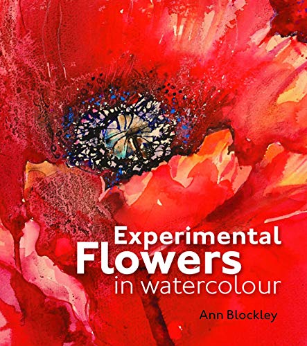 Experimental Flowers in Watercolour: Creative techniques for painting flowers and plants