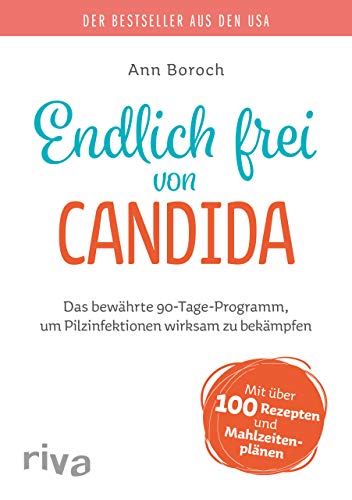 Endlich frei von Candida: Das bewährte 90-Tage-Programm, um Pilzinfektionen wirksam zu bekämpfen von RIVA