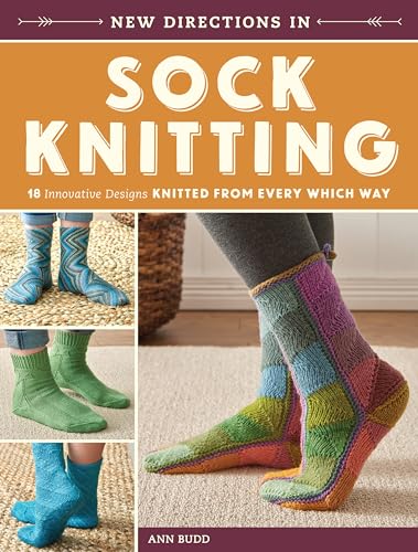 New Directions In Sock Knitting: 18 Innovative Designs Knitted From Every Which Way von Interweave