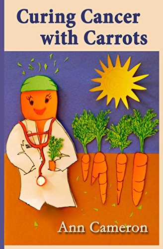 Curing Cancer with Carrots von Ann Cameron Books