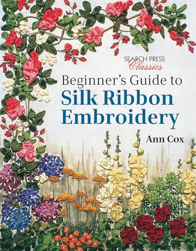 Beginner's Guide to Silk Ribbon Embroidery: Re-Issue (Search Press Classics) von Search Press