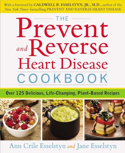The Prevent and Reverse Heart Disease Cookbook: Over 125 Delicious, Life-Changing, Plant-Based Recipes von Avery