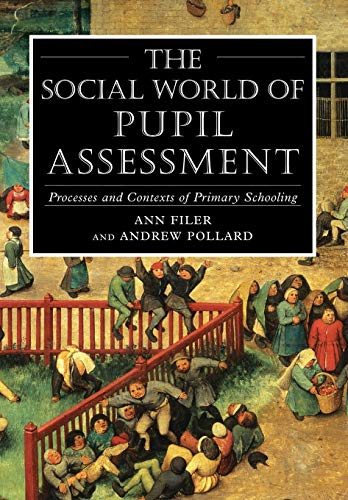 The Social World of Pupil Assessment: Processes and Context of Primary Schooling: Process and Contexts of Primary Schooling von Continuum