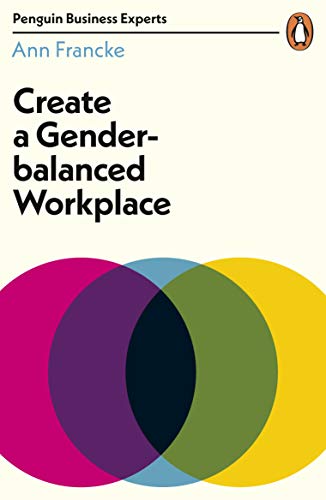 Create a Gender-Balanced Workplace (Penguin Business Experts Series)