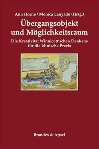 Übergangsobjekt und Möglichkeitsraum: Die Kreativität Winnicott'schen Denkens für die klinische Praxis