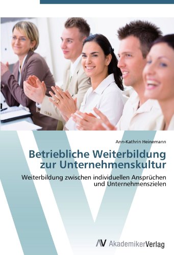Betriebliche Weiterbildung zur Unternehmenskultur: Weiterbildung zwischen individuellen Ansprüchen und Unternehmenszielen von AV Akademikerverlag