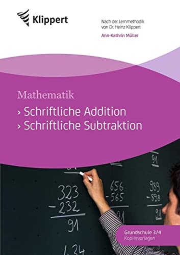 Schriftliche Addition - Schriftliche Subtraktion: Grundschule 3/4. Kopiervorlagen (3. und 4. Klasse) (Klippert Grundschule)