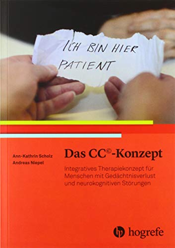 Das CC©–Konzept: Integratives Therapiekonzept für Menschen mit Gedächtnisverlust und neurokognitiven Störungen von Hogrefe AG