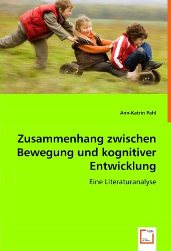 Zusammenhang zwischen Bewegung und kognitiver Entwicklung: Eine Literaturanalyse von VDM Verlag Dr. Müller