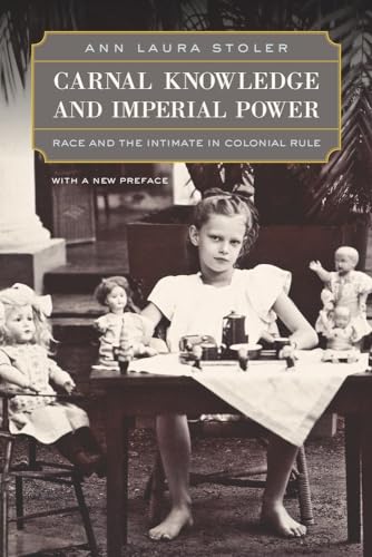 Carnal Knowledge and Imperial Power: Race and the Intimate in Colonial Rule, With a New Preface von University of California Press