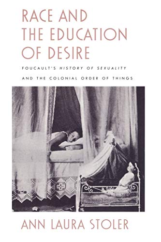 Race and the Education of Desire: Foucault’s History of Sexuality and the Colonial Order of Things