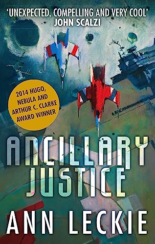 Ancillary Justice: THE HUGO, NEBULA AND ARTHUR C. CLARKE AWARD WINNER (Imperial Radch)