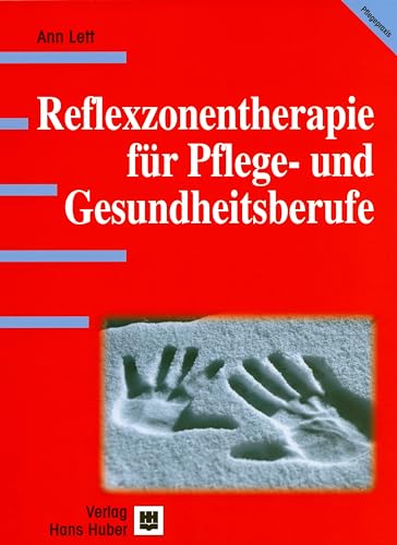 Reflexzonentherapie für Pflege- und Gesundheitsberufe: Praxishandbuch für Pflegeberufe und Gesundheitsberufe von HOGREFE (VORM. VERLAG HANS HUBER )