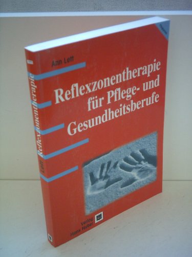 Reflexzonentherapie für Pflege- und Gesundheitsberufe: Praxishandbuch für Pflegeberufe und Gesundheitsberufe