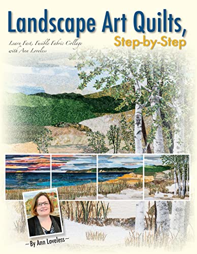 Landscape Art Quilts, Step-by-Step: Learn Fast, Fusible Fabric Collage With Ann Loveless von C&T Publishing