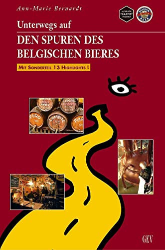 Unterwegs auf den Spuren des belgischen Bieres: Mit Sonderteil 13 Highlights