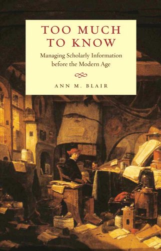 Too Much to Know: Managing Scholarly Information Before the Modern Age von Yale University Press