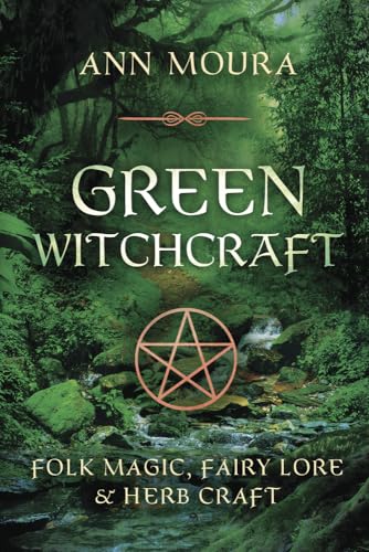 Green Witchcraft: Folk Magic, Fairy Lore & Herb Craft: Folk Magic, Fairy Lore and Herb Craft