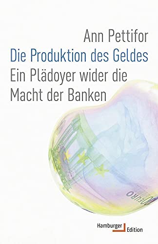 Die Produktion des Geldes: Ein Plädoyer wider die Macht der Banken von Hamburger Edition