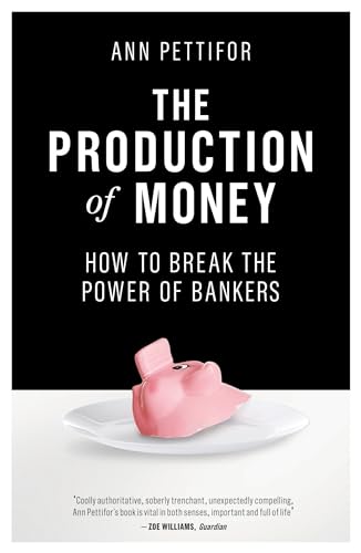 The Production of Money: How to Break the Power of Bankers von Verso