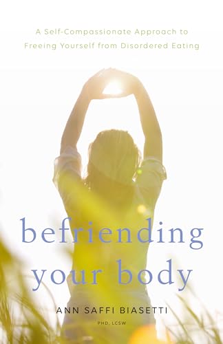 Befriending Your Body: A Self-Compassionate Approach to Freeing Yourself from Disordered Eating von Shambhala Publications
