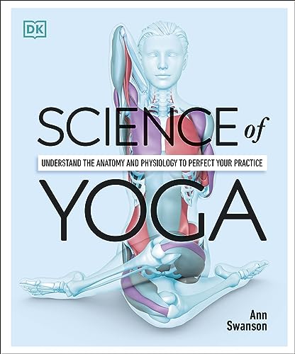 Science of Yoga: Understand the Anatomy and Physiology to Perfect your Practice von DK
