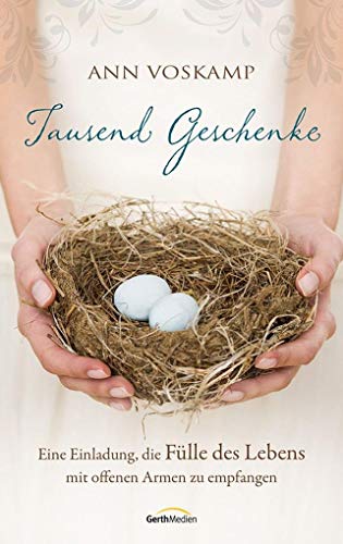 Tausend Geschenke: Eine Einladung, die Fülle des Lebens mit offenen Armen zu empfangen von Gerth Medien GmbH